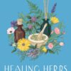 Healing Herbs: Your Plain & Simple Guide to Plant-Based Remedies for Common Ailments (PDF)