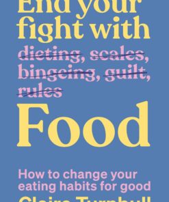 End Your Fight with Food: How to change your eating habits for good (PDF)