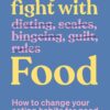 End Your Fight with Food: How to change your eating habits for good (EPUB)