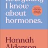 Everything I Know About Hormones: Six Steps to Optimal Health and Happiness (EPUB)