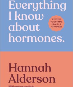 Everything I Know About Hormones: Six Steps to Optimal Health and Happiness (EPUB)