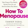 How to Menopause: Take Charge of Your Health, Reclaim Your Life, and Feel Even Better than Before (EPUB)