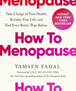 How to Menopause: Take Charge of Your Health, Reclaim Your Life, and Feel Even Better than Before (EPUB)