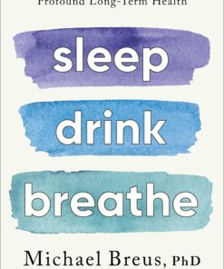 Sleep Drink Breathe: Simple Daily Habits for Profound Long-Term Health (EPUB)