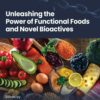 Unleashing the Power of Functional Foods and Novel Bioactives (PDF)