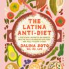 The Latina Anti-Diet: A Dietitian’s Guide to Authentic Health that Celebrates Culture and Full-Flavor Living (EPUB)