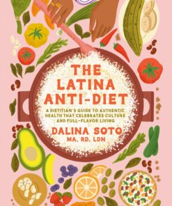 The Latina Anti-Diet: A Dietitian’s Guide to Authentic Health that Celebrates Culture and Full-Flavor Living (EPUB)