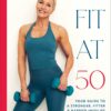 Fit at 50: Your Guide to a Stronger, Fitter, and Happier (Mid) Life in Just 6 Weeks (EPUB)