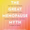 The Great Menopause Myth: The Truth on Mastering Midlife Hormonal Mayhem, Beating Uncomfortable Symptoms, and Aging to Thrive (EPUB)