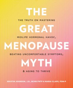 The Great Menopause Myth: The Truth on Mastering Midlife Hormonal Mayhem, Beating Uncomfortable Symptoms, and Aging to Thrive (EPUB)