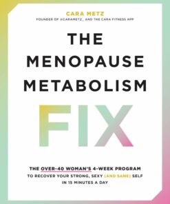 The Menopause Metabolism Fix: The Over-40 Woman’s 4-Week Program to Recover Your Strong, Sexy (and Sane) Self in 15 Minutes a Day (EPUB)