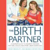 The Birth Partner, Sixth Revised Edition: A Complete Guide to Childbirth for Dads, Partners, Doulas, and Other Labor Companions, 6th Edition (EPUB)
