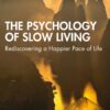 The Psychology of Slow Living: Rediscovering a Happier Pace of Life (EPUB)