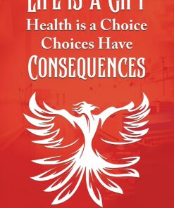 Life Is a Gift; Health Is a Choice, Choices Have Consequences (EPUB)