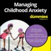 Managing Childhood Anxiety For Dummies (PDF)