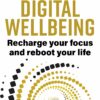 Digital Wellbeing: Recharge Your Focus and Reboot Your Life (EPUB)