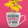 Unlocking Happiness at Work: How a Happiness Strategy Fuels Purpose, Passion and Performance, 2nd Edition (EPUB)
