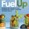 Fuel Up: Harness the Power of Your Blender and “Cheat” Your Way to Good Health (EPUB)