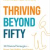 Thriving Beyond Fifty (Expanded Edition): 111 Natural Strategies to Restore Your Mobility, Avoid Surgery and Stay Off Pain Pills for Good (EPUB)