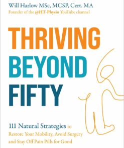 Thriving Beyond Fifty (Expanded Edition): 111 Natural Strategies to Restore Your Mobility, Avoid Surgery and Stay Off Pain Pills for Good (EPUB)