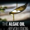 The Algae Oil Revolution: Fight Disease and Promote Brain Development and Mental Health With the Vegan Elixir From the Sea (EPUB)