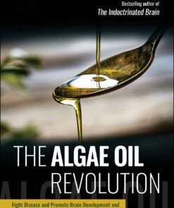 The Algae Oil Revolution: Fight Disease and Promote Brain Development and Mental Health With the Vegan Elixir From the Sea (EPUB)