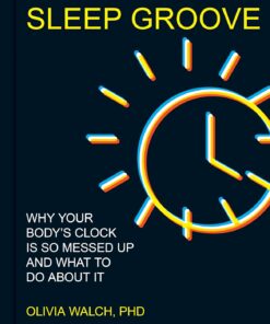 Sleep Groove: Why Your Body’s Clock Is So Messed Up and What To Do About It (EPUB)
