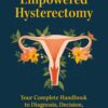 The Empowered Hysterectomy: Your Complete Handbook to Diagnosis, Decision, and Treatment (EPUB)