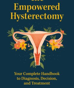 The Empowered Hysterectomy: Your Complete Handbook to Diagnosis, Decision, and Treatment (EPUB)