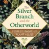 The Silver Branch and the Otherworld: Forest Magic with Plant and Fungi Allies, 2nd Edition (EPUB)