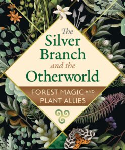 The Silver Branch and the Otherworld: Forest Magic with Plant and Fungi Allies, 2nd Edition (EPUB)