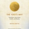 The Yogi’s Way: Transform Your Mind, Health, and Reality (PDF)