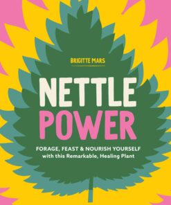 Nettle Power: Forage, Feast & Nourish Yourself with This Remarkable Healing Plant (EPUB)