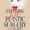 Exposing Bad Plastic Surgery: and the Secret to Avoiding It (EPUB)