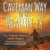 The Caveman Way to Get Healthy-er: A Neanderthal Guide for Regaining Health Naturally (EPUB)