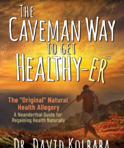 The Caveman Way to Get Healthy-er: A Neanderthal Guide for Regaining Health Naturally (EPUB)