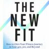 The New Fit: How To Own Your Fitness Journey in Your 40s, 50s, and Beyond (PDF)