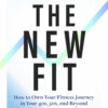 The New Fit: How To Own Your Fitness Journey in Your 40s, 50s, and Beyond (EPUB)