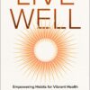Live Well: Empowering Habits for Vibrant Health and Unstoppable Energy (EPUB)