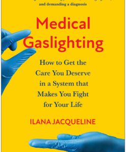 Medical Gaslighting: How to Get the Care You Deserve in a System that Makes You Fight for Your Life (EPUB)