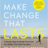 Make Change That Lasts: 9 Simple Ways to Break Free from the Habits That Hold You Back (EPUB)
