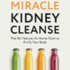 The Miracle Kidney Cleanse: The All-Natural, At-Home Flush to Purify Your Body (10th Anniversary Cover) (EPUB)