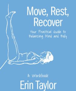 Move, Rest, Recover: A Workbook: Your Practical Guide to Balancing Mind and Body (EPUB)