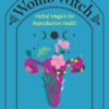 Womb Witch: Herbal Magick for Reproductive Health (EPUB)