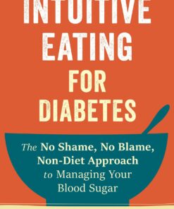 Intuitive Eating for Diabetes: The No Shame, No Blame, Non-Diet Approach to Managing Your Blood Sugar (PDF)