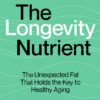 The Longevity Nutrient: The Unexpected Fat That Holds the Key to Healthy Aging (EPUB)