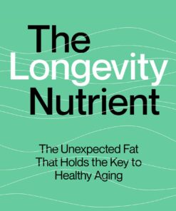 The Longevity Nutrient: The Unexpected Fat That Holds the Key to Healthy Aging (EPUB)