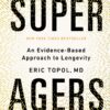 Super Agers: An Evidence-Based Approach to Longevity (EPUB)