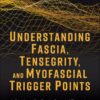 Understanding Fascia, Tensegrity, and Myofascial Trigger Points: A Roadmap for Fascia-Focused Therapists (EPUB)
