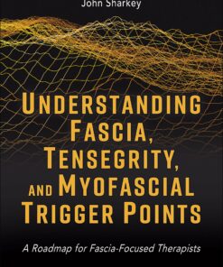 Understanding Fascia, Tensegrity, and Myofascial Trigger Points: A Roadmap for Fascia-Focused Therapists (EPUB)
